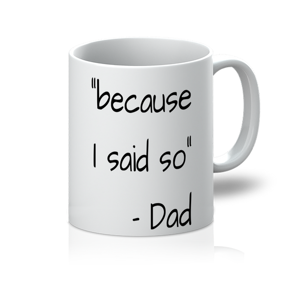 Because i said so! 11oz Mug: Because i said so - Dad